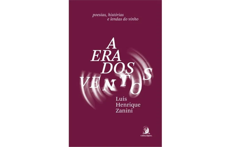 “A Era dos Ventos poesias, histórias e lendas do vinho”, de Luiz Henrique Zanini — Foto: Divulgação
